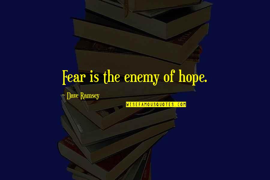 Meest Gebruikte Quotes By Dave Ramsey: Fear is the enemy of hope. Meest Gebruikte Quotes By Dave Ramsey: Fear is the enemy of hope.