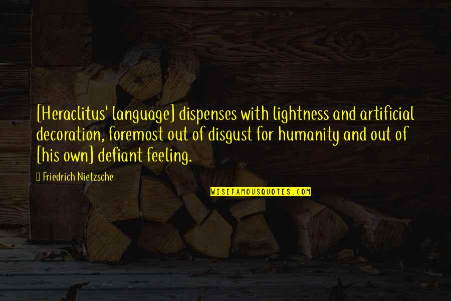 Meesteres Kaviaar Quotes By Friedrich Nietzsche: [Heraclitus' language] dispenses with lightness and artificial decoration,