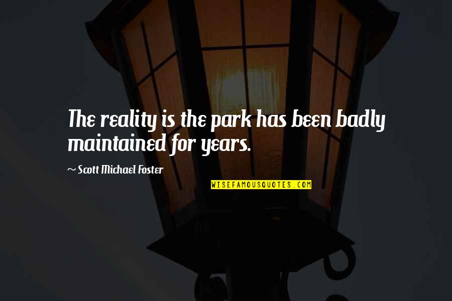 Meet By Chance Quotes By Scott Michael Foster: The reality is the park has been badly