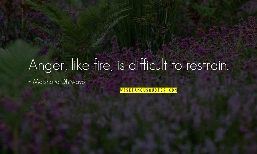 Meet Dave Movie Quotes By Matshona Dhliwayo: Anger, like fire, is difficult to restrain. Meet Dave Movie Quotes By Matshona Dhliwayo: Anger, like fire, is difficult to restrain.