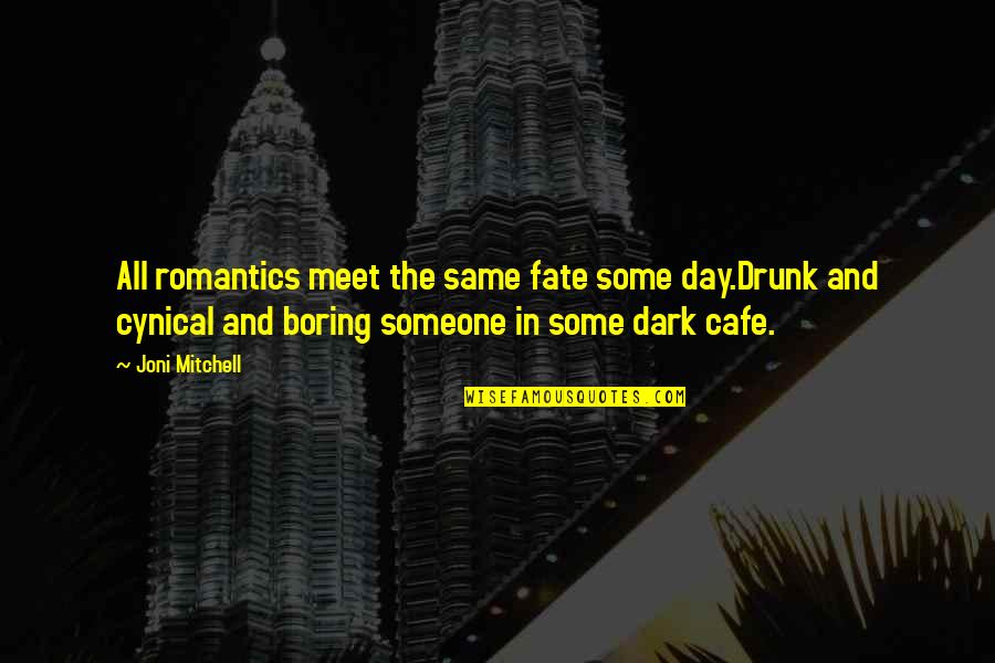 Meet Day Quotes By Joni Mitchell: All romantics meet the same fate some day.Drunk Meet Day Quotes By Joni Mitchell: All romantics meet the same fate some day.Drunk