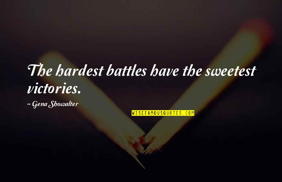 Meet In The Middle Quotes By Gena Showalter: The hardest battles have the sweetest victories.
