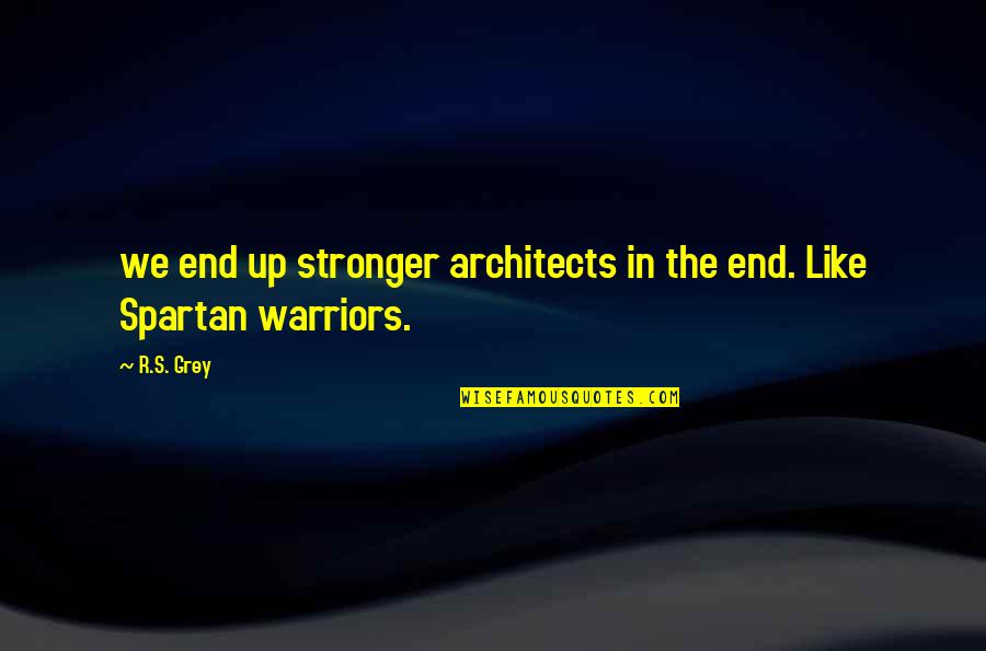 Meet Lover Quotes By R.S. Grey: we end up stronger architects in the end.