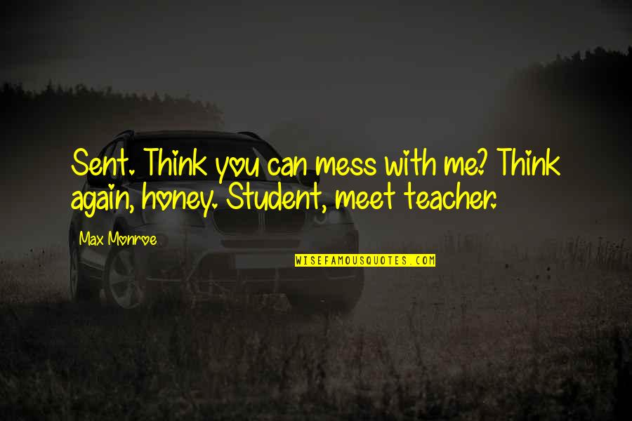 Meet Me Again Quotes By Max Monroe: Sent. Think you can mess with me? Think