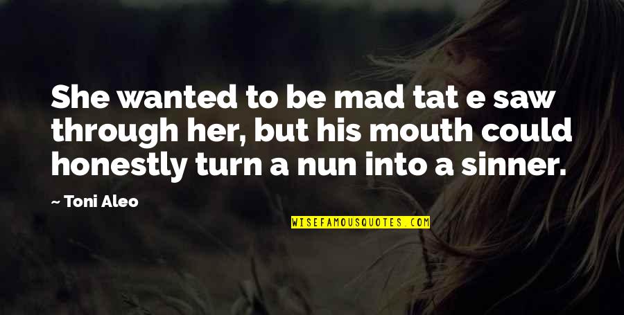 Meet Me Halfway Quotes By Toni Aleo: She wanted to be mad tat e saw Meet Me Halfway Quotes By Toni Aleo: She wanted to be mad tat e saw