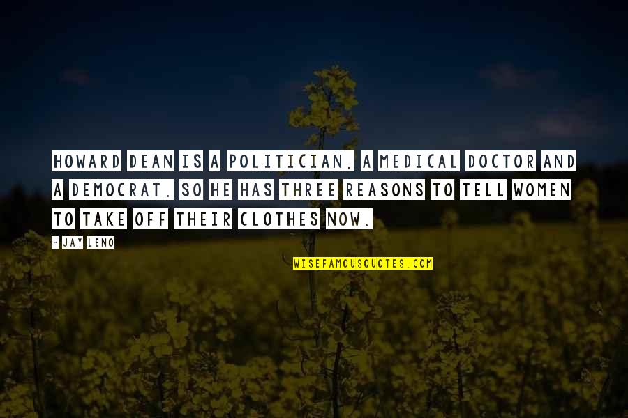 Meet Me Halfway Relationship Quotes By Jay Leno: Howard Dean is a politician, a medical doctor