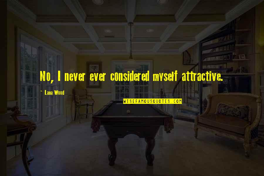 Meet Me Halfway Relationship Quotes By Lana Wood: No, I never ever considered myself attractive.