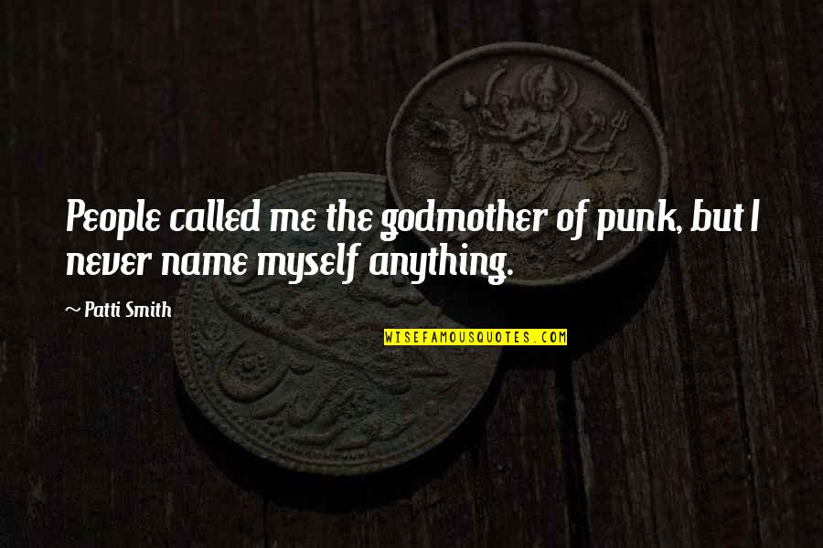 Meet Me Halfway Relationship Quotes By Patti Smith: People called me the godmother of punk, but