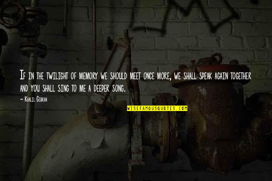 Meet Me Once Quotes By Khalil Gibran: If in the twilight of memory we should Meet Me Once Quotes By Khalil Gibran: If in the twilight of memory we should