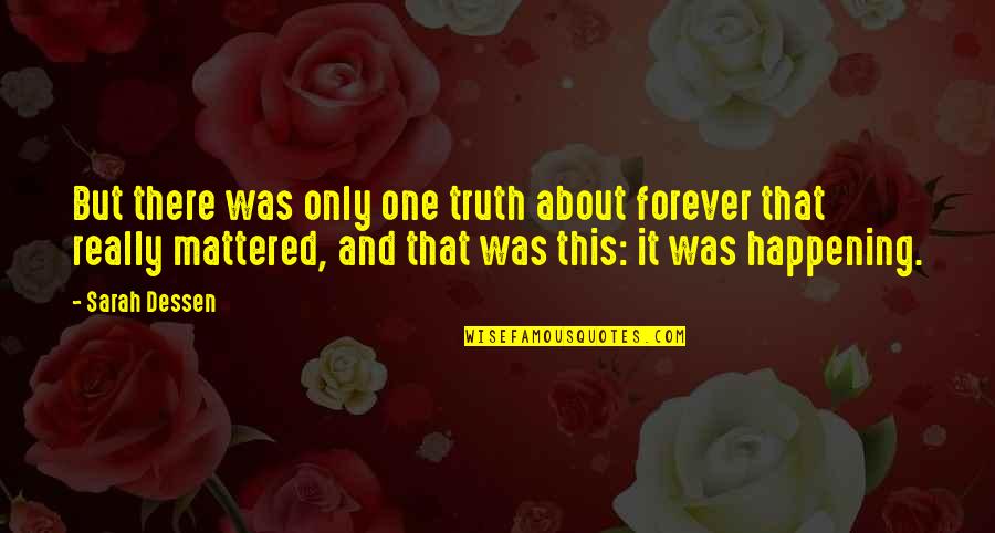 Meet Me Once Quotes By Sarah Dessen: But there was only one truth about forever Meet Me Once Quotes By Sarah Dessen: But there was only one truth about forever