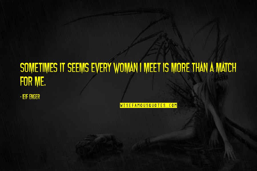 Meet Me There Quotes By Leif Enger: Sometimes it seems every woman I meet is