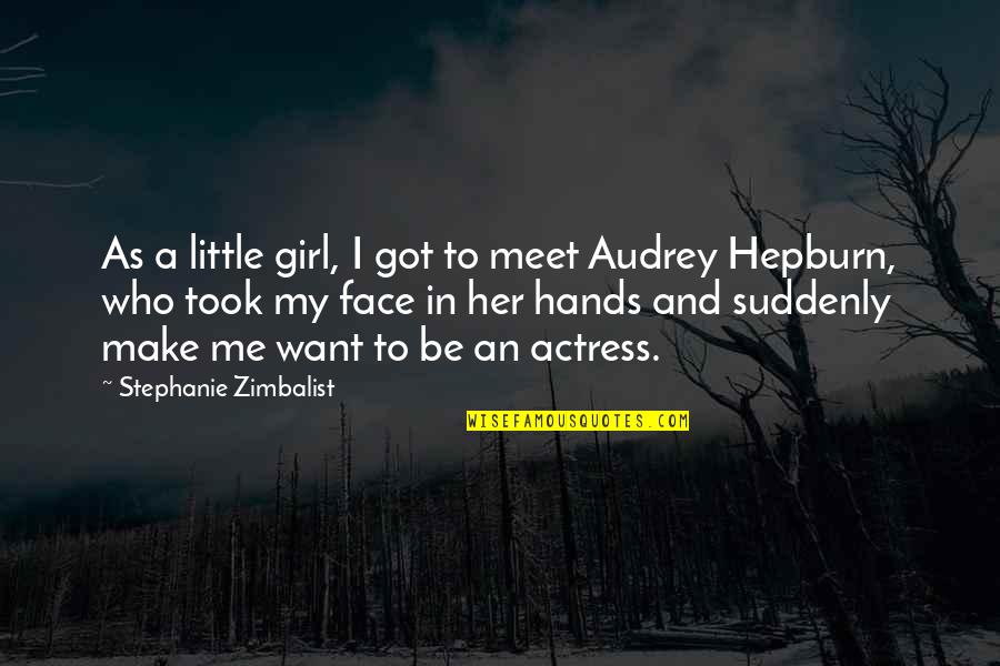 Meet Me There Quotes By Stephanie Zimbalist: As a little girl, I got to meet