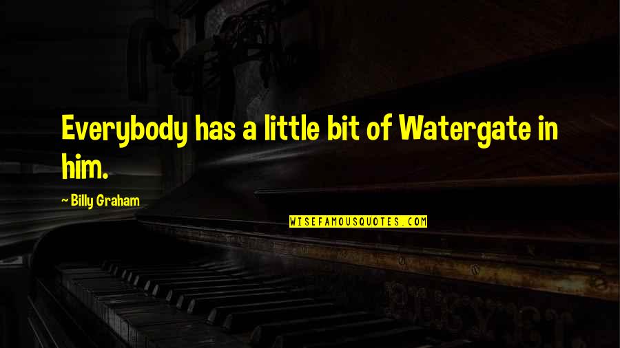 Meet Me Where Quotes By Billy Graham: Everybody has a little bit of Watergate in Meet Me Where Quotes By Billy Graham: Everybody has a little bit of Watergate in
