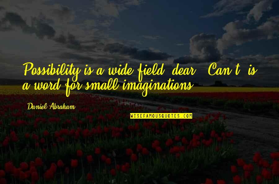 Meet Me Where Quotes By Daniel Abraham: Possibility is a wide field, dear. "Can't" is