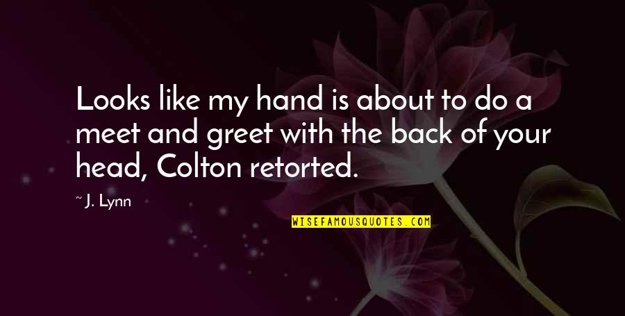 Meet N Greet Quotes By J. Lynn: Looks like my hand is about to do Meet N Greet Quotes By J. Lynn: Looks like my hand is about to do