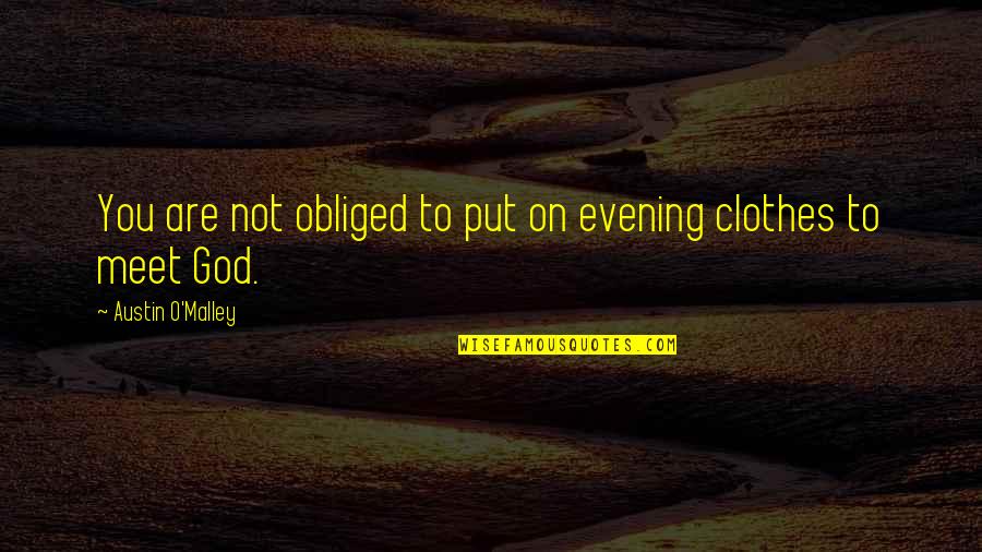 Meet Quotes By Austin O'Malley: You are not obliged to put on evening