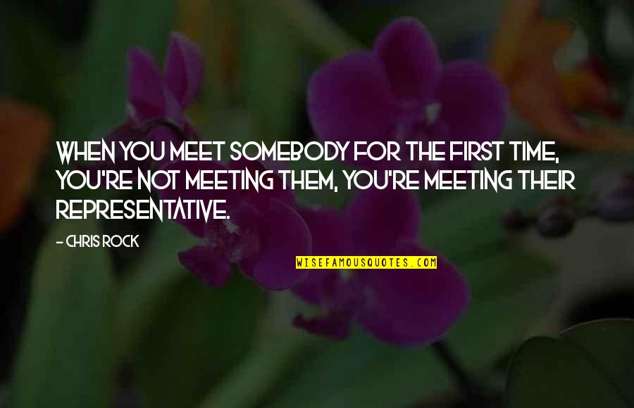 Meet Quotes By Chris Rock: When you meet somebody for the first time,