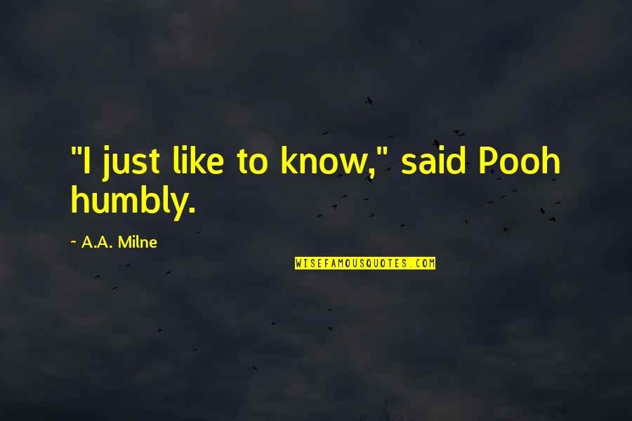 Meet The Millers Scotty P Quotes By A.A. Milne: "I just like to know," said Pooh humbly.