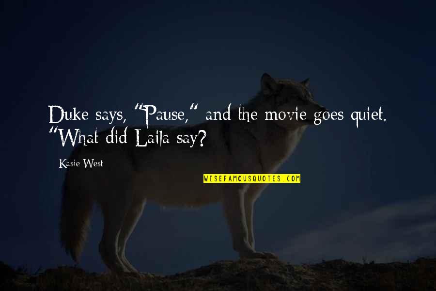 Meet The Pyro Quotes By Kasie West: Duke says, "Pause," and the movie goes quiet.
