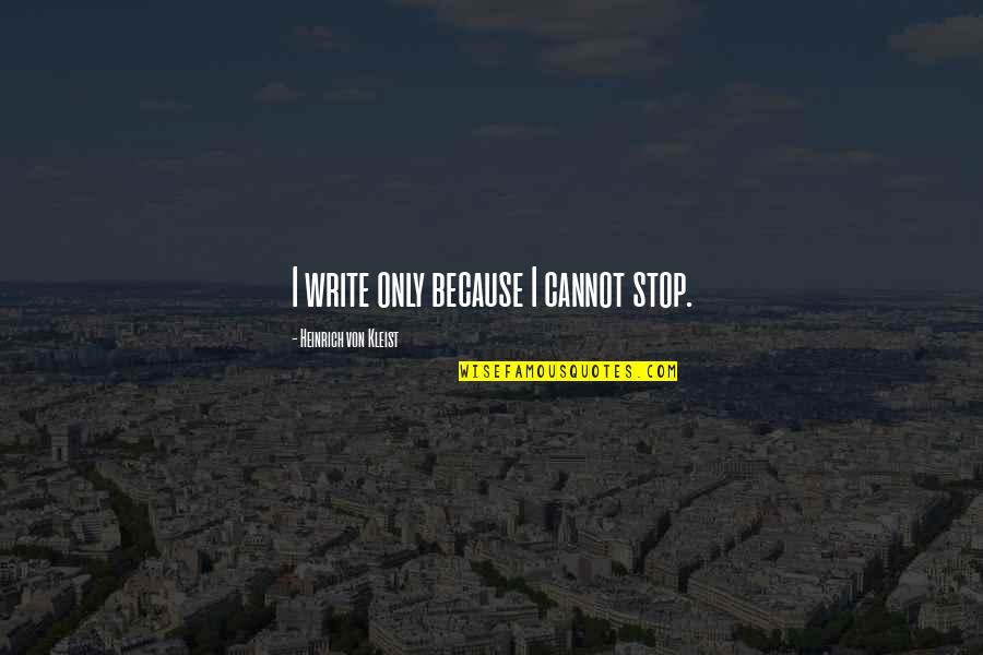 Meet The Team Funny Quotes By Heinrich Von Kleist: I write only because I cannot stop. Meet The Team Funny Quotes By Heinrich Von Kleist: I write only because I cannot stop.