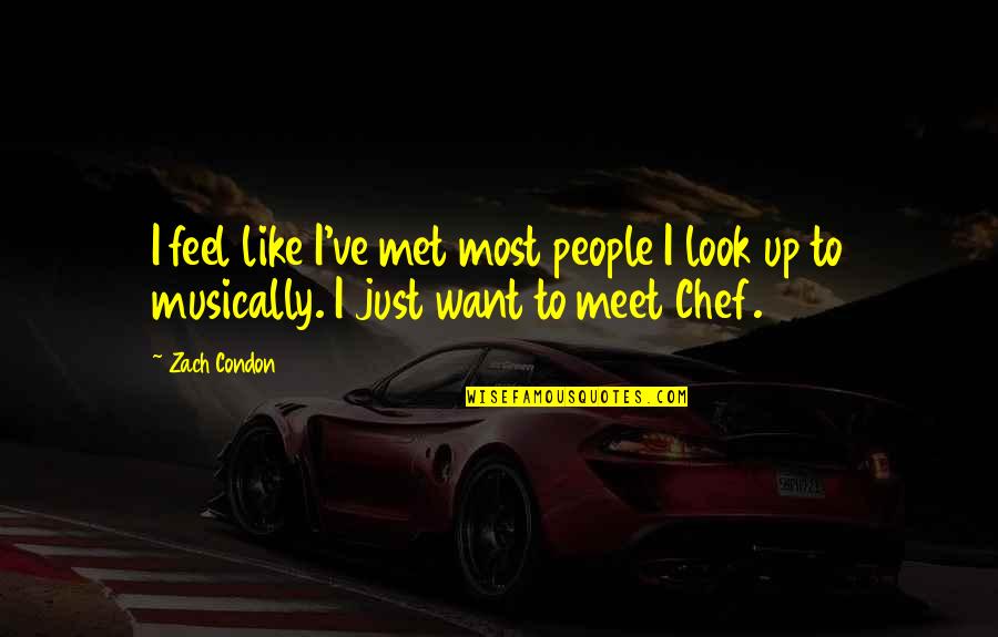 Meet Up Quotes By Zach Condon: I feel like I've met most people I