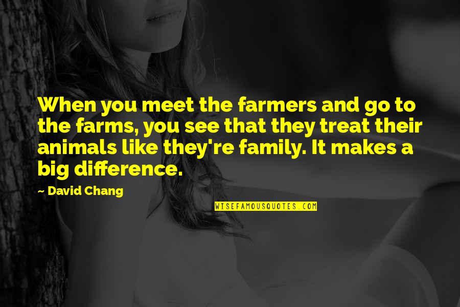 Meet When Quotes By David Chang: When you meet the farmers and go to