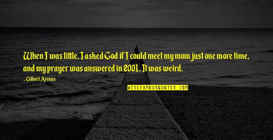 Meet When Quotes By Gilbert Arenas: When I was little, I asked God if
