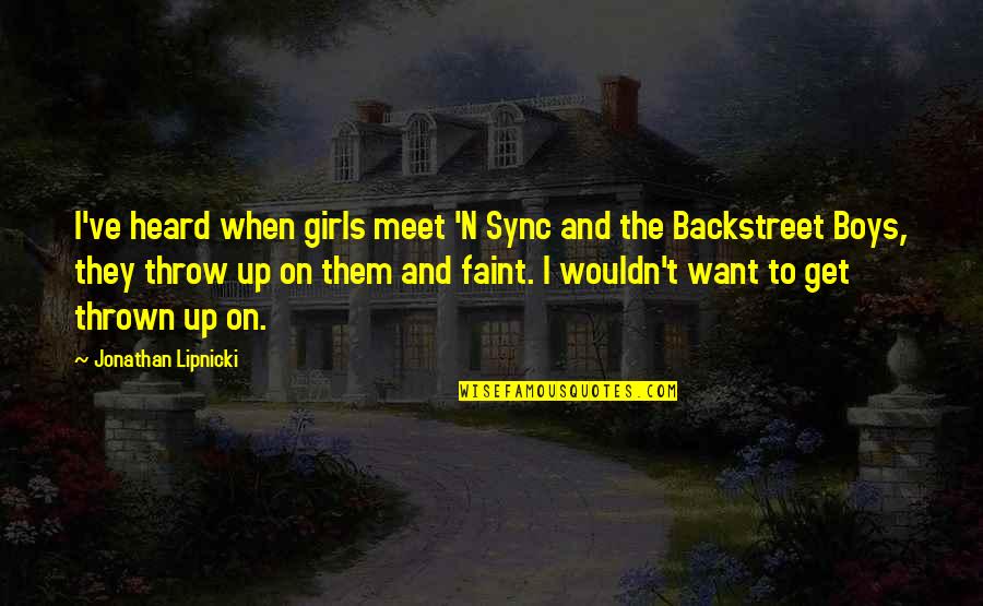 Meet When Quotes By Jonathan Lipnicki: I've heard when girls meet 'N Sync and