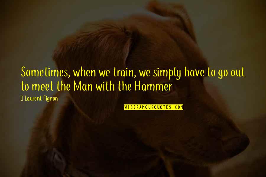 Meet When Quotes By Laurent Fignon: Sometimes, when we train, we simply have to