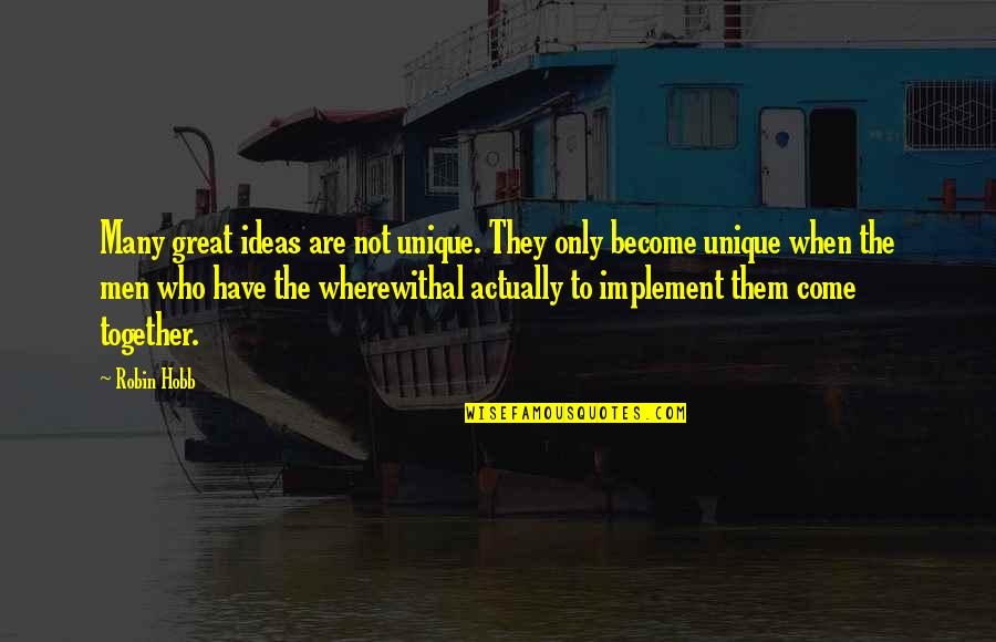 Meet When Quotes By Robin Hobb: Many great ideas are not unique. They only