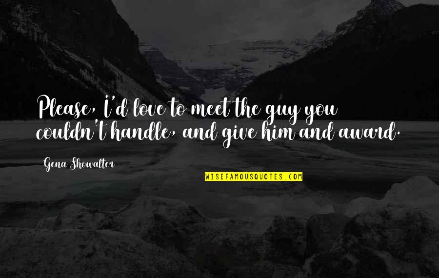 Meet You Love Quotes By Gena Showalter: Please, I'd love to meet the guy you