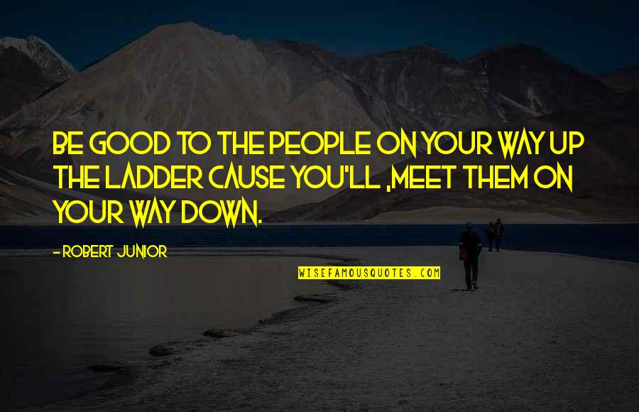 Meet You Love Quotes By Robert Junior: Be good to the people on your way