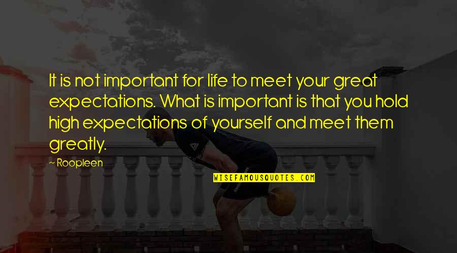 Meet Yourself Quotes By Roopleen: It is not important for life to meet