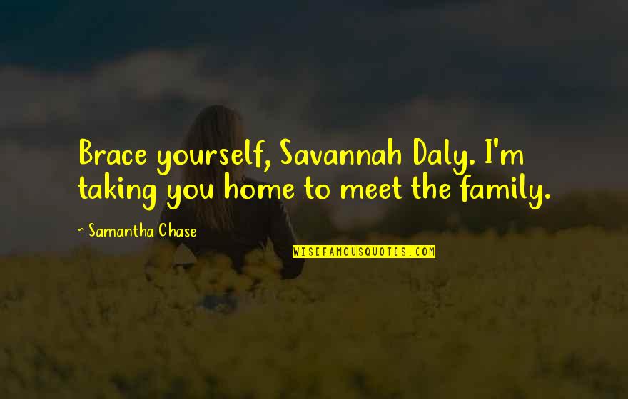 Meet Yourself Quotes By Samantha Chase: Brace yourself, Savannah Daly. I'm taking you home