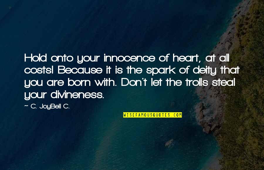 Meetand Quotes By C. JoyBell C.: Hold onto your innocence of heart, at all