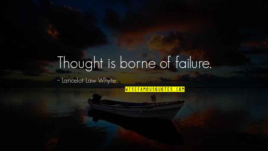 Meetand Quotes By Lancelot Law Whyte: Thought is borne of failure.