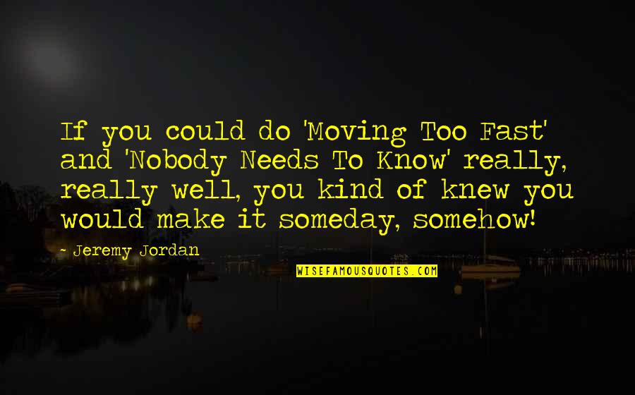 Meetha Paan Quotes By Jeremy Jordan: If you could do 'Moving Too Fast' and