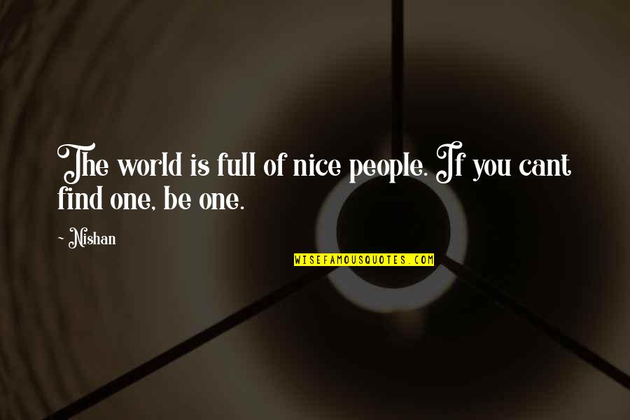 Meethe Vachan Quotes By Nishan: The world is full of nice people. If