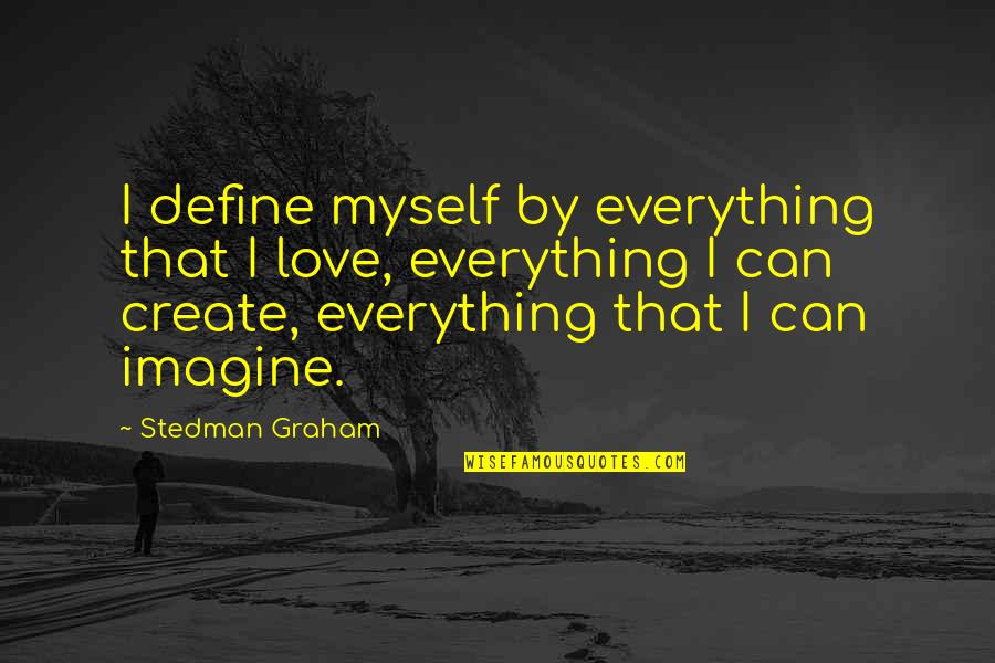 Meetic Quotes By Stedman Graham: I define myself by everything that I love,