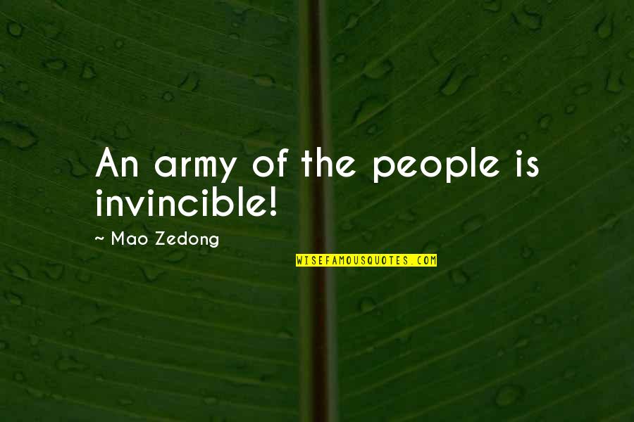 Meeting A Friend After Long Time Quotes By Mao Zedong: An army of the people is invincible!