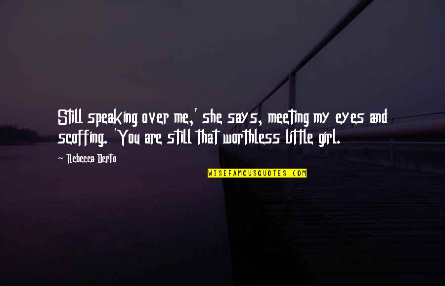 Meeting A Girl Quotes By Rebecca Berto: Still speaking over me,' she says, meeting my