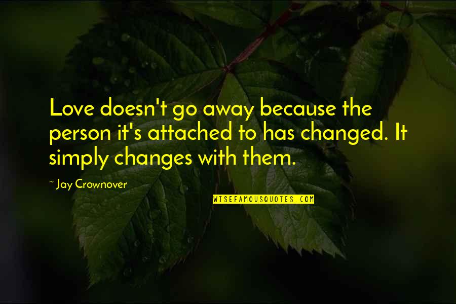 Meeting A Good Man Quotes By Jay Crownover: Love doesn't go away because the person it's Meeting A Good Man Quotes By Jay Crownover: Love doesn't go away because the person it's