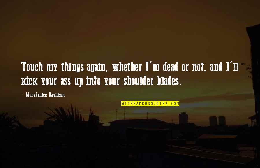 Meeting A Good Man Quotes By MaryJanice Davidson: Touch my things again, whether I'm dead or Meeting A Good Man Quotes By MaryJanice Davidson: Touch my things again, whether I'm dead or