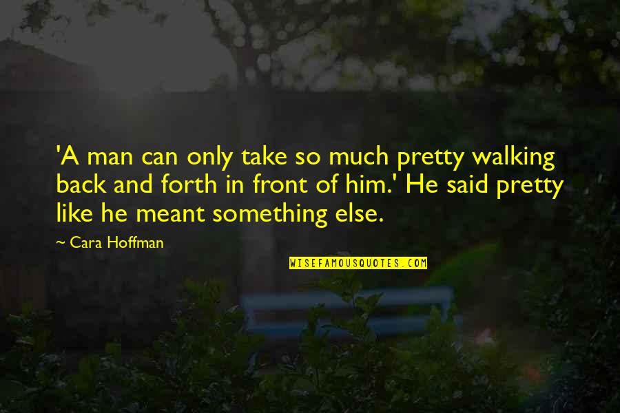 Meeting A Great Guy Quotes By Cara Hoffman: 'A man can only take so much pretty