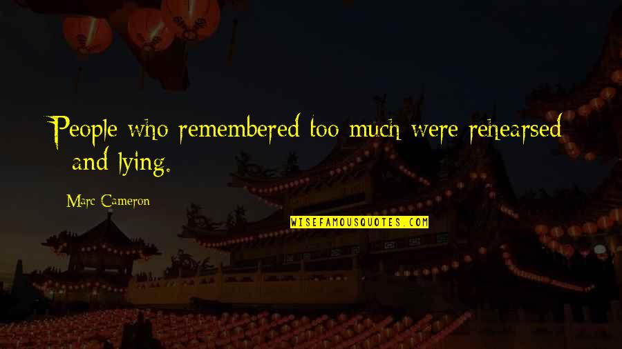 Meeting A Great Person Quotes By Marc Cameron: People who remembered too much were rehearsed -