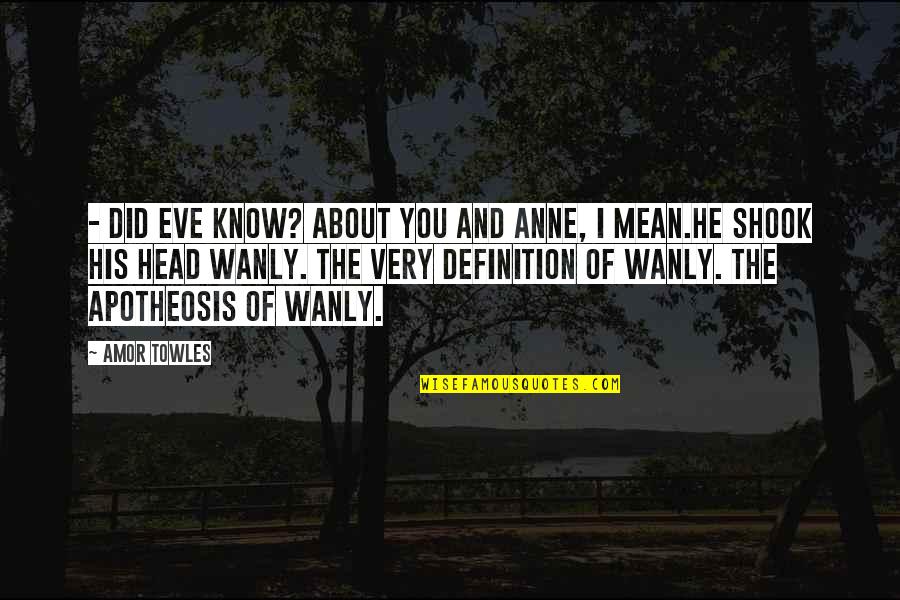 Meeting A New Boy Quotes By Amor Towles: - Did Eve know? About you and Anne,