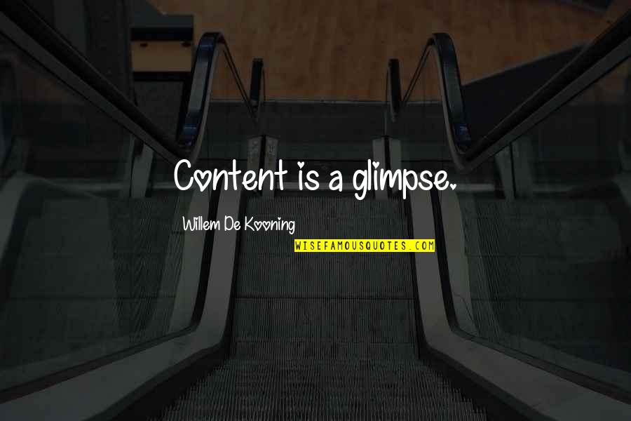 Meeting A New Boy Quotes By Willem De Kooning: Content is a glimpse.