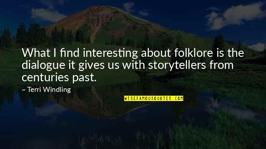 Meeting Accidentally Quotes By Terri Windling: What I find interesting about folklore is the Meeting Accidentally Quotes By Terri Windling: What I find interesting about folklore is the