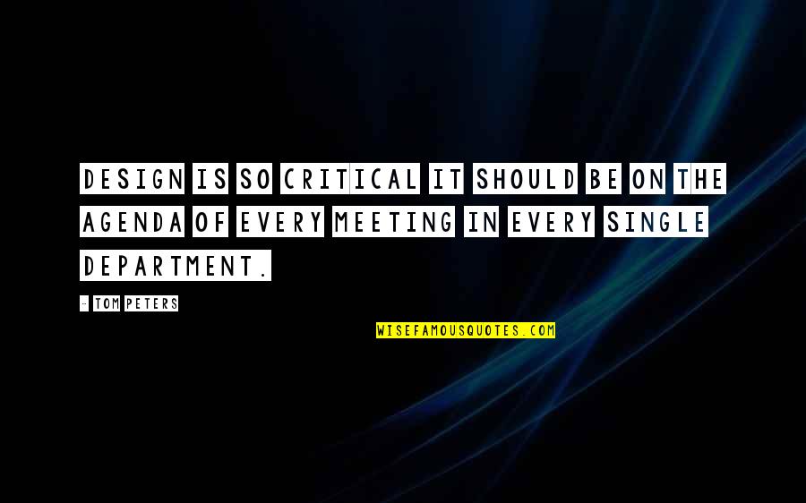 Meeting Agenda Quotes By Tom Peters: Design is so critical it should be on