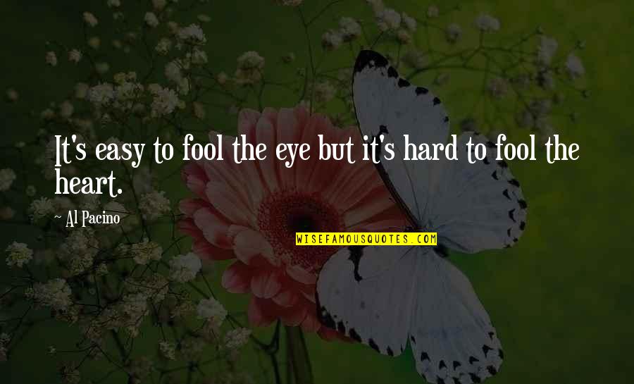 Meeting An Old Friend Quotes By Al Pacino: It's easy to fool the eye but it's